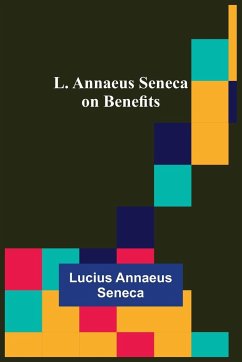 L. Annaeus Seneca on Benefits - Annaeus Seneca, Lucius