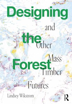 Designing the Forest and other Mass Timber Futures - Wikstrom, Lindsey