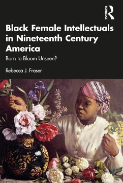 Black Female Intellectuals in Nineteenth Century America - Fraser, Rebecca J.