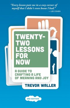 Twenty-Two Lessons for Now: A Guide to Crafting a Life of Meaning and Joy, 3rd Edition (eBook, ePUB) - Waller, Trevor
