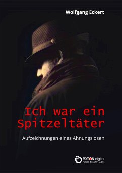 Ich war ein Spitzeltäter (eBook, PDF) - Eckert, Wolfgang
