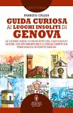 Guida curiosa ai luoghi insoliti di Genova (eBook, ePUB)