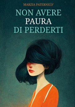 Non avere paura di perderti (eBook, ePUB) - Paternicò, Marzia