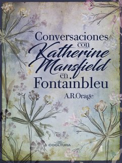 Conversaciones con Katherine Mansfield en Fontainbleu (eBook, ePUB) - Orage, A. R.