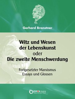 Witz und Wesen der Lebenskunst oder Die zweite Menschwerdung (eBook, PDF) - Branstner, Gerhard