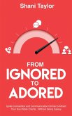 From Ignored to Adored: Ignite Connection and Communication Online to Attract Your Soul Mate Clients...Without Being Salesy (eBook, ePUB)