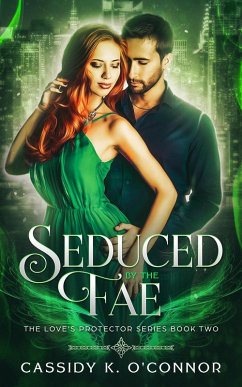 Seduced by the Fae (The Love's Protector Series, #2) (eBook, ePUB) - O'Connor, Cassidy K.