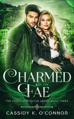 Charmed by the Fae (The Love's Protector Series, #3) (eBook, ePUB) - O'Connor, Cassidy K.