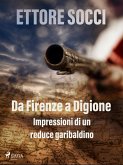 Da Firenze a Digione. Impressioni di un reduce garibaldino (eBook, ePUB) Da Firenze a Digione. Impressioni di un reduce garibaldino (eBook, ePUB)