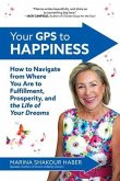 Your GPS to Happiness: How to Navigate from Where You Are to Fulfillment, Prosperity, and the Life of Your Dreams (eBook, ePUB)