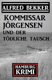 Kommissar Jörgensen und der tödliche Tausch: Kommissar Jörgensen Hamburg Krimi (eBook, ePUB)