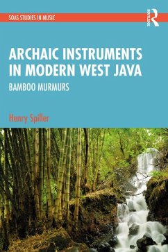 Archaic Instruments in Modern West Java: Bamboo Murmurs (eBook, ePUB) - Spiller, Henry