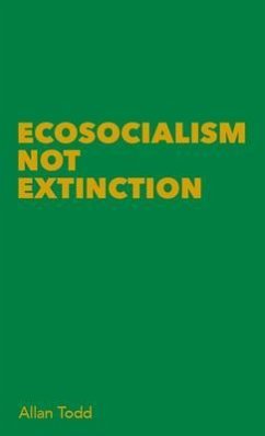 Ecosocialism Not Extinction (eBook, ePUB) - Todd, Allan