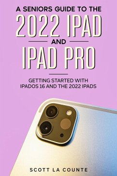 A Senior's Guide to the 2022 iPad and iPad Pro: Getting Started with iPadOS 16 and the 2022 iPads (eBook, ePUB) - Counte, Scott La