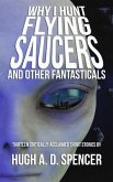 Why I Hunt Flying Saucers And Other Fantasticals (eBook, ePUB)
