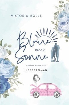 Blaue Sonne - Ein Vater, Mutter, Kind (humorvoller Liebesroman - Band 2) - Bolle, Viktoria