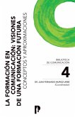 La Formación en Comunicación: Visiones de una Formación Futura. Conceptos y Aproximaciones (eBook, ePUB)
