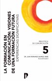 La Formación en Comunicación: Visiones de una Formación Futura. Experiencias Significativas (eBook, ePUB)