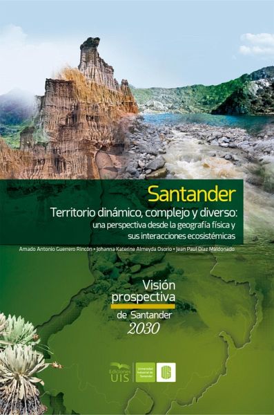 Santander territorio dinámico, complejo y diverso: una perspectiva desde la geografía física y sus interacciones ecosistémicas (eBook, ePUB) Santander territorio dinámico, complejo y diverso: una perspectiva desde la geografía física y sus interacciones ecosistémicas (eBook, ePUB)