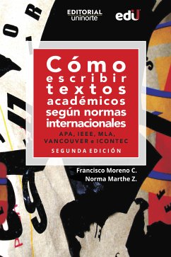 Cómo escribir textos académicos según normas internacionales. APA, IEEE, MLA, VANCOUVER e ICONTEC (eBook, PDF) - Moreno Castrillón, Francisco; Marthe Z, Norma