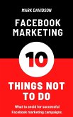Facebook Marketing: 10 Things Not To Do (eBook, ePUB) Facebook Marketing: 10 Things Not To Do (eBook, ePUB)