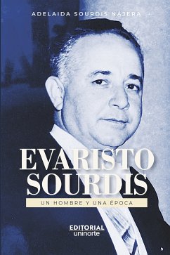 Evaristo Sourdis. Un hombre y una época (eBook, PDF) - Sourdis Nájera, Adelaida