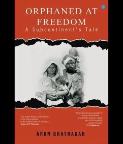 ORPHANED AT FREEDOM - A SUBCONTINENT'S TALE (eBook, ePUB) - Bhatnagar, Arun