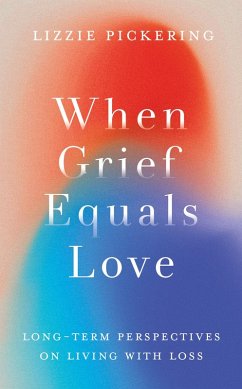 When Grief Equals Love (eBook, ePUB) - Pickering, Lizzie