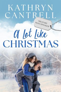 A Lot Like Christmas (Military Matchmaker, #10) (eBook, ePUB) - Cantrell, Kathryn