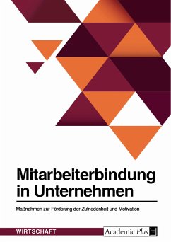 Mitarbeiterbindung in Unternehmen. Maßnahmen zur Förderung der Zufriedenheit und Motivation (eBook, ePUB)