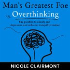 Man's Greatest Foe: Overthinking (eBook, ePUB)
