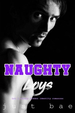 Naughty Boys: Hot & Steamy Hidden Identity Romances (eBook, ePUB) - Bae, Just