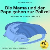Die Mama und der Papa gehen zur Polizei (Der Drache Martin, Folge 6) (MP3-Download)