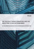 Die digitale Transformation und die Industrie 4.0 im Unternehmen (eBook, PDF)