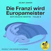 Die Franzi wird Europameister (Der Drache Martin, Folge 8) (MP3-Download)