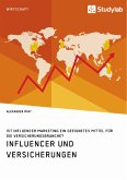 Influencer und Versicherungen. Ist Influencer Marketing ein geeignetes Mittel für die Versicherungsbranche? (eBook, PDF)