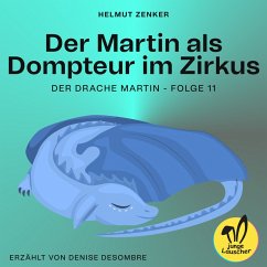 Der Martin als Dompteur im Zirkus (Der Drache Martin, Folge 11) (MP3-Download) - Zenker, Helmut