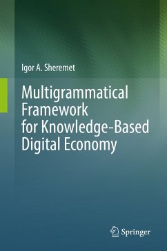 Multigrammatical Framework for Knowledge-Based Digital Economy (eBook, PDF) - Sheremet, Igor A.