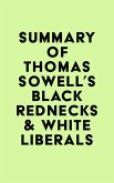Summary of Thomas Sowell's Black Rednecks & White Liberals (eBook, ePUB) Summary of Thomas Sowell's Black Rednecks & White Liberals (eBook, ePUB)