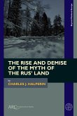 The Rise and Demise of the Myth of the Rus' Land (eBook, PDF)