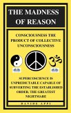 The Madness Of Reason. Consciousness The Product Of Collective Unconsciousness (eBook, ePUB)