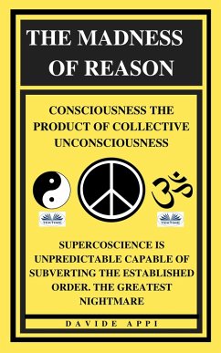 Cover The Madness Of Reason. Consciousness The Product Of Collective Unconsciousness (eBook, ePUB)