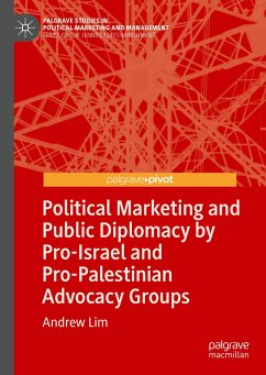 Political Marketing and Public Diplomacy by Pro-Israel and Pro-Palestinian Advocacy Groups (eBook, PDF) - Lim, Andrew