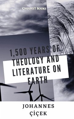 1,500 Years of Theology and Literature on Earth (eBook, ePUB) - Çiçek, Johannes