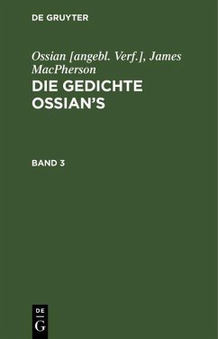 Ossian [angebl. Verf.]; James MacPherson: Die Gedichte Ossian's. Band 3 (eBook, PDF) - Ossian [angebl. Verf.; Macpherson, James