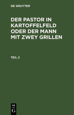 Cover Der Pastor in Kartoffelfeld oder der Mann mit zwey Grillen. Teil 2 (eBook, PDF)