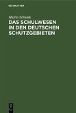 Das Schulwesen in den deutschen Schutzgebieten (eBook, PDF)
