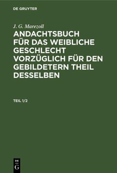 J. G. Marezoll: Andachtsbuch für das weibliche Geschlecht vorzüglich für den gebildetern Theil desselben. Teil 1/2 (eBook, PDF) - Marezoll, J. G.