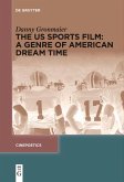 The US Sports Film: A Genre of American Dream Time (eBook, ePUB) The US Sports Film: A Genre of American Dream Time (eBook, ePUB)