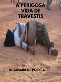 A PERIGOSA VIDA DE TRAVESTIS (eBook, ePUB)